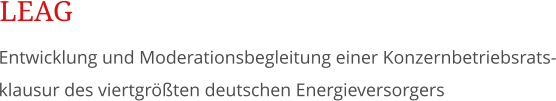 Entwicklung und Moderationsbegleitung einer Konzernbetriebsrats-klausur des viertgrößten deutschen Energieversorgers LEAG